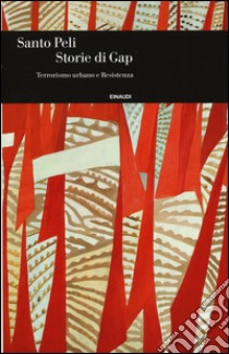 Storie di Gap. Terrorismo urbano e resistenza libro di Peli Santo