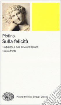 Sulla felicità. Testo greco a fronte libro di Plotino; Bonazzi M. (cur.)