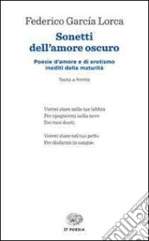 Sonetti dell'amore oscuro. Testo spagnolo a fronte libro di García Lorca Federico; Ruiz Portella J. (cur.); Felici G. (cur.)