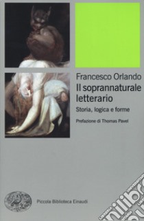 Il soprannaturale letterario. Storia, logica e forme libro di Orlando Francesco