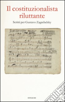 Il costituzionalista riluttante. Scritti per Gustavo Zagrebelsky libro di Giorgis A. (cur.); Grosso E. (cur.); Luther J. (cur.)