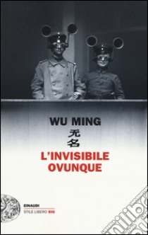 L'invisibile ovunque libro di Wu Ming