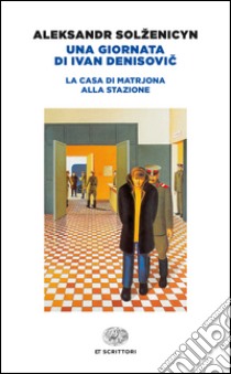 Una giornata di Ivan Denisovic-La casa di Matrjona-Alla stazione libro di Solzenicyn Aleksandr; Discacciati O. (cur.)