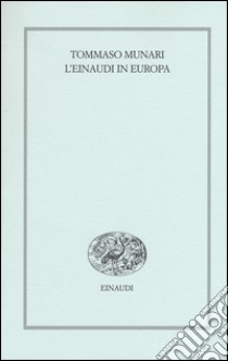 L'Einaudi in Europa (1943-1957) libro di Munari Tommaso