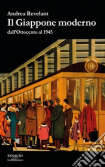 Il Giappone moderno dall'Ottocento al 1945 libro di Revelant Andrea