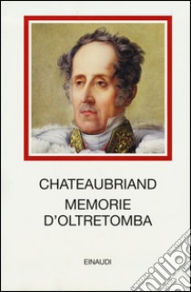 Memorie d'oltretomba libro di Chateaubriand François-René de; Rosi I. (cur.); Vasarri F. (cur.)