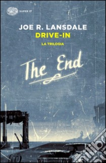 Drive-in. La trilogia libro di Lansdale Joe R.