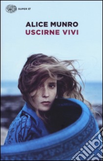 Uscirne vivi libro di Munro Alice