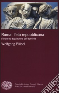 Roma: l'età repubblicana. Forum ed espansione del dominio libro di Blösel Wolfgang