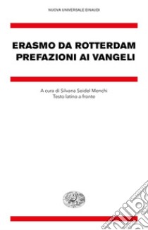 Prefazioni ai Vangeli. Testo latino a fronte libro di Erasmo da Rotterdam; Seidel Menchi S. (cur.)