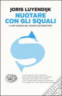 Nuotare con gli squali. Il mio viaggio nel mondo dei banchieri libro di Luyendijk Joris