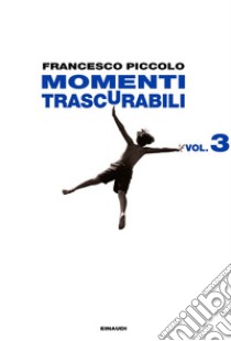 Momenti trascurabili. Vol. 3 libro di Piccolo Francesco