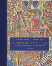 L'arte della Bibbia. Manoscritti miniati del Medioevo. Ediz. illustrata libro di McKendrick Scot; Doyle Kathleen