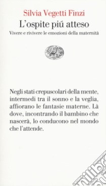 L'ospite più atteso. Vivere e rivivere le emozioni della maternità libro di Vegetti Finzi Silvia