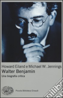 Walter Benjamin. Una biografia critica libro di Eiland Howard; Jennings Michael W.