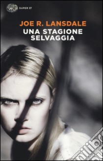 Una stagione selvaggia. Ediz. illustrata libro di Lansdale Joe R.