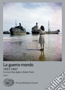 La guerra-mondo (1937-1947) libro di Aglan A. (cur.); Frank R. (cur.)