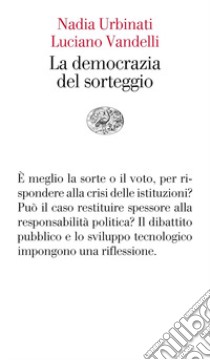 La democrazia del sorteggio libro di Urbinati Nadia; Vandelli Luciano