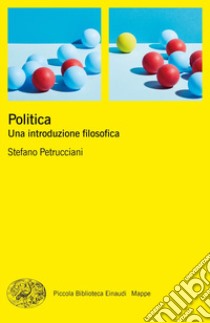 Politica. Una introduzione filosofica libro di Petrucciani Stefano