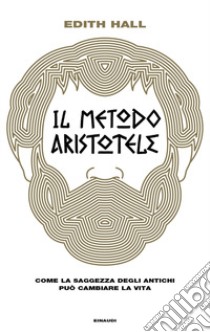 Il metodo Aristotele. Come la saggezza degli antichi può cambiare la vita libro di Hall Edith