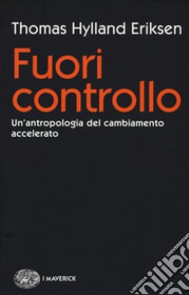 Fuori controllo. Un'antropologia del cambiamento accelerato libro di Hylland Eriksen Thomas