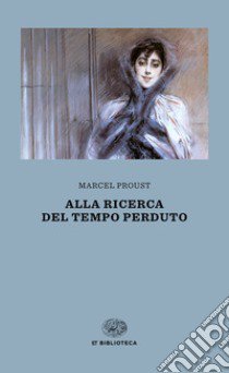Alla ricerca del tempo perduto libro di Proust Marcel; Bongiovanni Bertini M. (cur.)