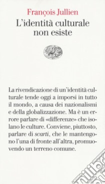 L'identità culturale non esiste libro di Jullien François