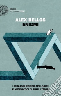 Enigmi. I migliori rompicapi logici e matematici di tutti i tempi libro di Bellos Alex