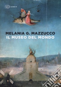 Il museo del mondo. Ediz. illustrata libro di Mazzucco Melania G.