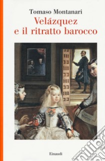 Velazquez e il ritratto barocco libro di Montanari Tomaso