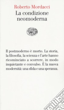 La condizione neomoderna libro di Mordacci Roberto