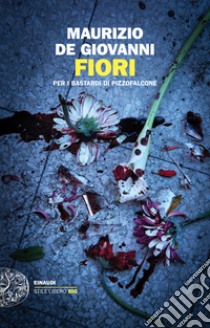 Fiori per i Bastardi di Pizzofalcone libro di De Giovanni Maurizio