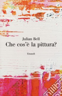 Che cos'è la pittura? libro di Bell Julian