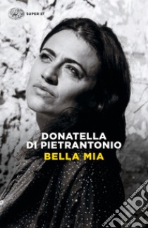 Bella mia libro di Di Pietrantonio Donatella