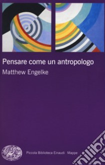 Pensare come un antropologo libro di Engelke Matthew