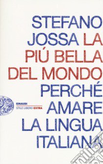 La più bella del mondo. Perché amare la lingua italiana libro di Jossa Stefano