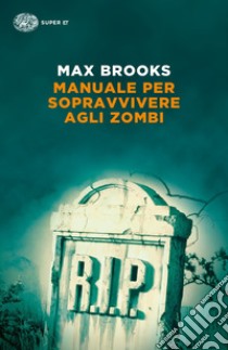 Manuale per sopravvivere agli zombi libro di Brooks Max