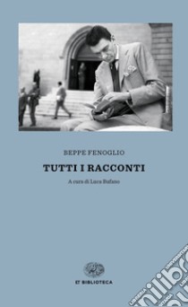Tutti i racconti libro di Fenoglio Beppe; Bufano L. (cur.)