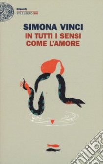 In tutti i sensi come l'amore libro di Vinci Simona