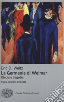 La Germania di Weimar. Utopia e tragedia. Nuova ediz. libro di Weitz Eric D.