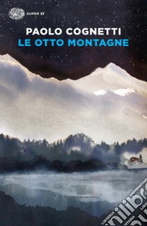 Le otto montagne libro di Cognetti Paolo