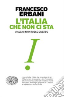 L'Italia che non ci sta. Viaggio in un paese diverso libro di Erbani Francesco