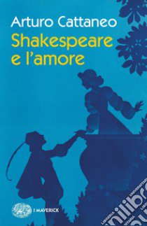 Shakespeare e l'amore libro di Cattaneo Arturo