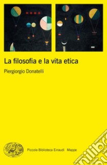 La filosofia e la vita etica libro di Donatelli Piergiorgio