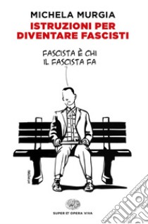 Istruzioni per diventare fascisti libro di Murgia Michela