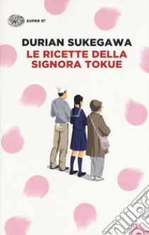 Le ricette della signora Tokue libro di Sukegawa Durian