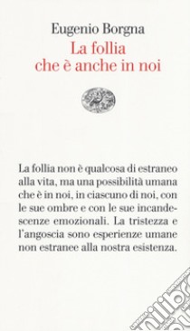 La follia che è anche in noi libro di Borgna Eugenio