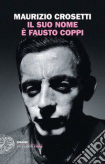 Il suo nome è Fausto Coppi libro di Crosetti Maurizio