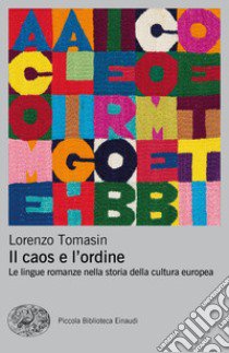 Il caos e l'ordine. Le lingue romanze nella storia della cultura europea libro di Tomasin Lorenzo