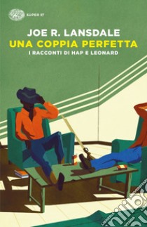 Una coppia perfetta. I racconti di Hap e Leonard libro di Lansdale Joe R.